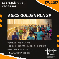 Redação PFC 157 - Asics Golden Run São Paulo, 10 KM Tribuna FM e Dez Milhas Garoto