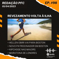 Redação PFC 98 - Volta à Ilha, Maratona de Boston e Eliud Kipchoge