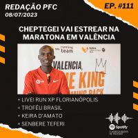Redação PFC 111 - Cheptegei em Valência, LIVE! Run XP Florianópolis e Keira DAmato
