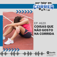 PFC Debate 620 - Coisas Que Não Gosto na Corrida