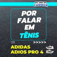 Por Falar em Tênis 135 - Adidas Adios Pro 4 (Review)