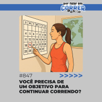 PFC Debate 847 - Você precisa de um objetivo para continuar correndo?