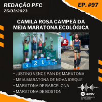 Redação PFC 97 - Camila Campeã, Justino Vence Pan de Maratona e Meia Maratona de Nova Iorque