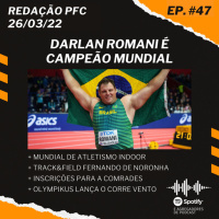 Redação PFC 47 - Darlan Romani campeão mundial, Comrades e Corre Vento