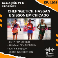 Redação PFC 109 - Maratona de Chicago, Bota Pra Correr e Mundial de Atletismo