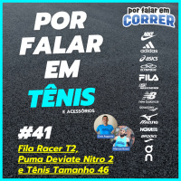 Por Falar em Tênis 41 - Fila Racer T2, Puma Deviate Nitro e Tênis Tamanho 46