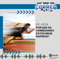 PFC 534 - Por Que Os Corredores Estão Mais Rápidos?