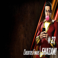 Créditos Finais #27 - Shazam! Pega no meu bastão e me chama pelo nome!