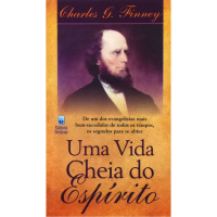 Depoimento de Charles FINNEY - Uma Vida Cheia do Espírito Santo