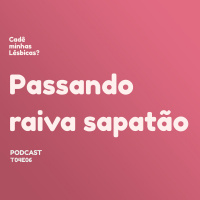 036: Passando raiva sapatão