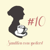#10 - Sanditon com spoilers!