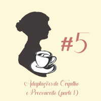 #5 - Adaptações de Orgulho e Preconceito (parte 1)