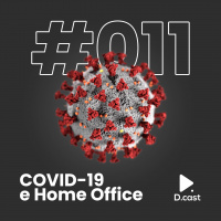 D.cast #011 – COVID-19 e Home Office
