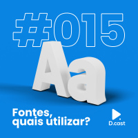 D.cast #015 – Fontes, quais utilizar?