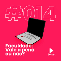 D.cast #014 – Faculdade: Vale a pena ou não?