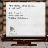 D.cast #008 – Projetos Pessoais