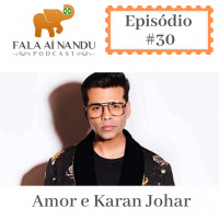 Fala aí Nandu #30 O Amor e Karan Johar