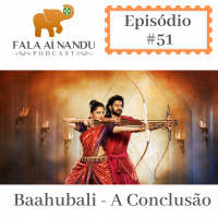 Fala aí Nandu #51 Baahubali - A Conclusão