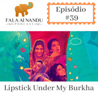 Fala aí Nandu #39 Lipistick Under My Burkha