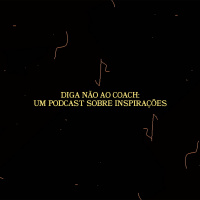 Diga Não Aos Coaches: Um Podcast Sobre Inspirações.