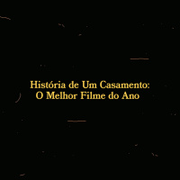 História de Um Casamento: O Melhor Filme do Ano.