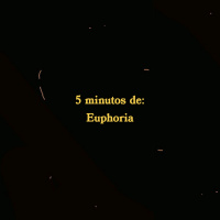 5 minutos de: Euphoria