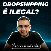 Entendendo o Modelo de Negócio de Dropshipping | PodCast 3Ps #003