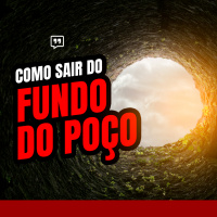 Entre aspas #06 COMO SAIR DO FUNDO DO POÇO.