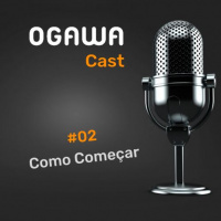 #02 Ogawacast – Como Começar