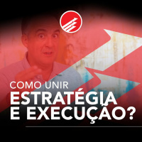 PPV #123: Como unir estratégia e execução?