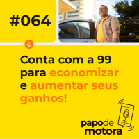 #064 - Conta com a 99 para economizar e aumentar seus ganhos!