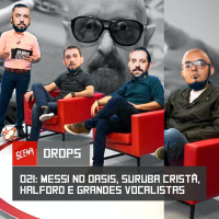 Drops 021 - Messi no Oasis, suruba cristã, Halford e grandes vocalistas