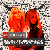Blasfêmea 005 - Bruxaria, Satanismo, Coven, Warlock e Heavy Metal Brazika | Canal Scena