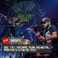 Drops 016 - 7 a 1, vacinas, punk no metal, piratas e o fim do Test