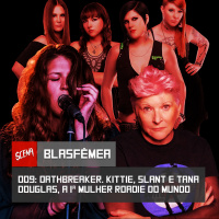 Blasfemea 009 - Oathbreaker, Kittie, Slant e Tana Douglas, a 1ª mulher roadie do mundo