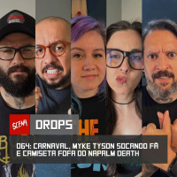 Drops 064 - Carnaval, Mike Tyson socando fã e camiseta fofa do napalm death | Canal Scena