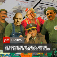 Drops 027 - Dinheiro na cueca, VAR no stf e estreia com disco de ouro | Canal Scena