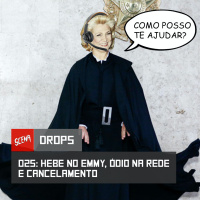 Drops 025 - Hebe no Emmy, ódio na rede e cancelamento | Canal Scena