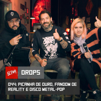 Drops 044 - Picanha de ouro, fandom de reality e disco de metal-pop