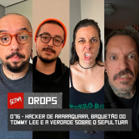 076 - Hacker de Araraquara, baquetão do Tommy Lee e a verdade sobre o Sepultura | Canal Scena
