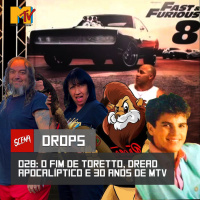 Drops 028 - O fim de Toretto, dread apocalíptico e 30 anos da MTV | Canal Scena