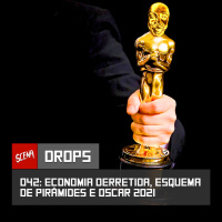 Drops 042 - Economia derretida, esquemas de pirâmide e oscar 2021 | Canal Scena