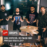 Drops 036 - Especial de fim de ano: Pra que isso Eloy?