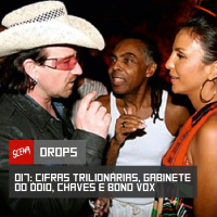Drops 017 - Cifras trilionárias, gabinete do ódio, chaves e Bono Vox | Canal Scena