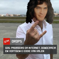 Drops 026 - Padroeiro da internet, democracia em vertigam e Eddie Van Halen