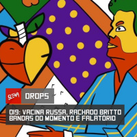 Drops 019 - Vacina russa, Rachado Britto, bandas do momento e comentários do Falatório