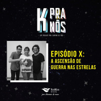 K Pra Nós #10 - Episódio X - A Ascensão de Guerra nas Estrelas