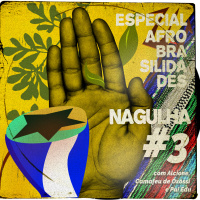 Nagulha #3 - Especial Afrobrasilidades com Alcione, Camafeu de Oxóssi e Pai Edu