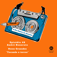 S1 Ep8: Temporada 1 EP#8 - Tocando o terror - André Honorato Ossos Cruzados