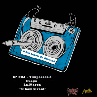 S2 Ep4: Temporada 2 EP#4 - O bom vivant- Funga La.Marca